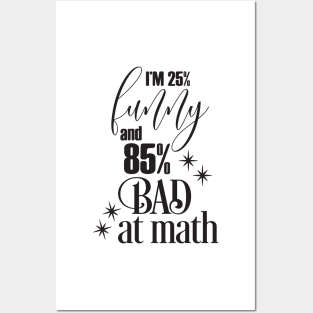 I'm 25% Funny and 85% Bad at math Posters and Art